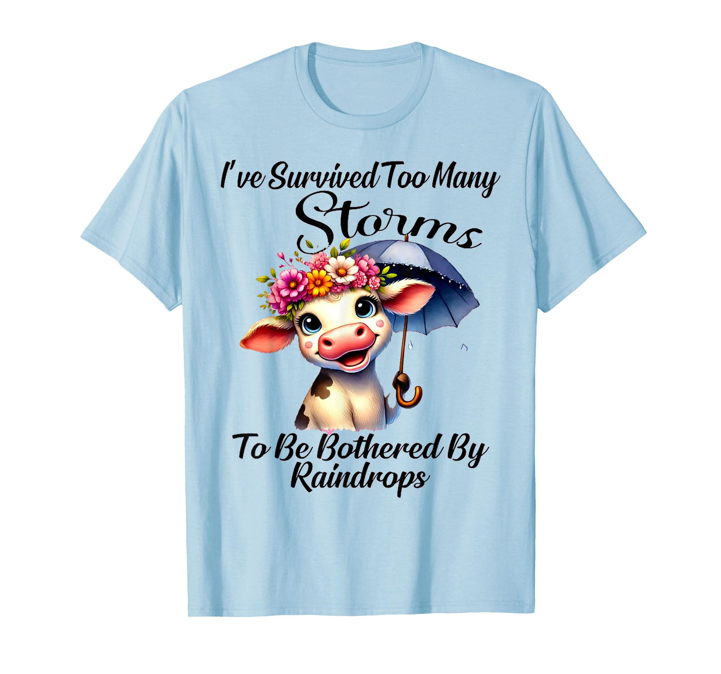 I've Survived Too Many Storms To Be Bothered By Raindrops T-Shirt