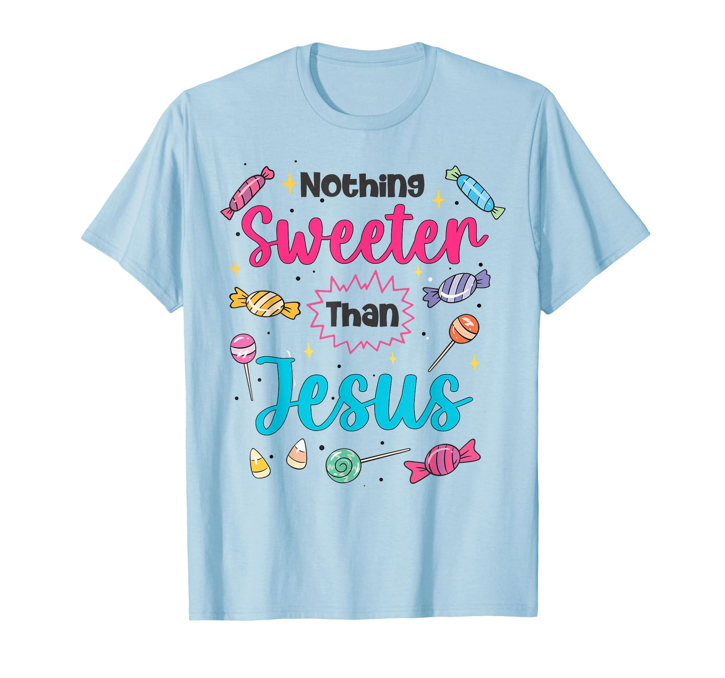 Jesus Nothing Sweeter Than Jesus Christian Faith Candy God T-Shirt