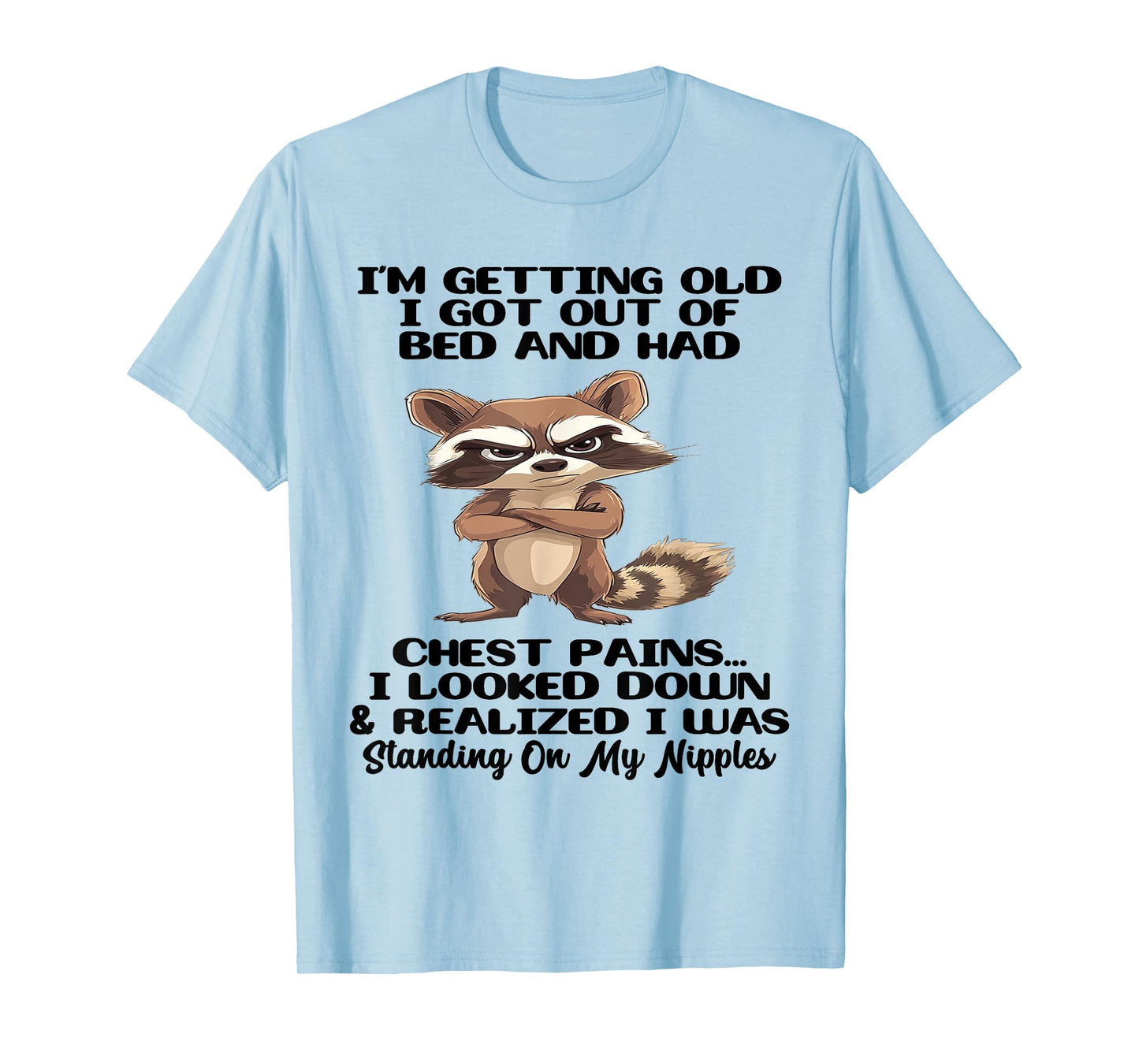 I'm Getting Old I Got Out of Bed and Had Chest Pains T-Shirt