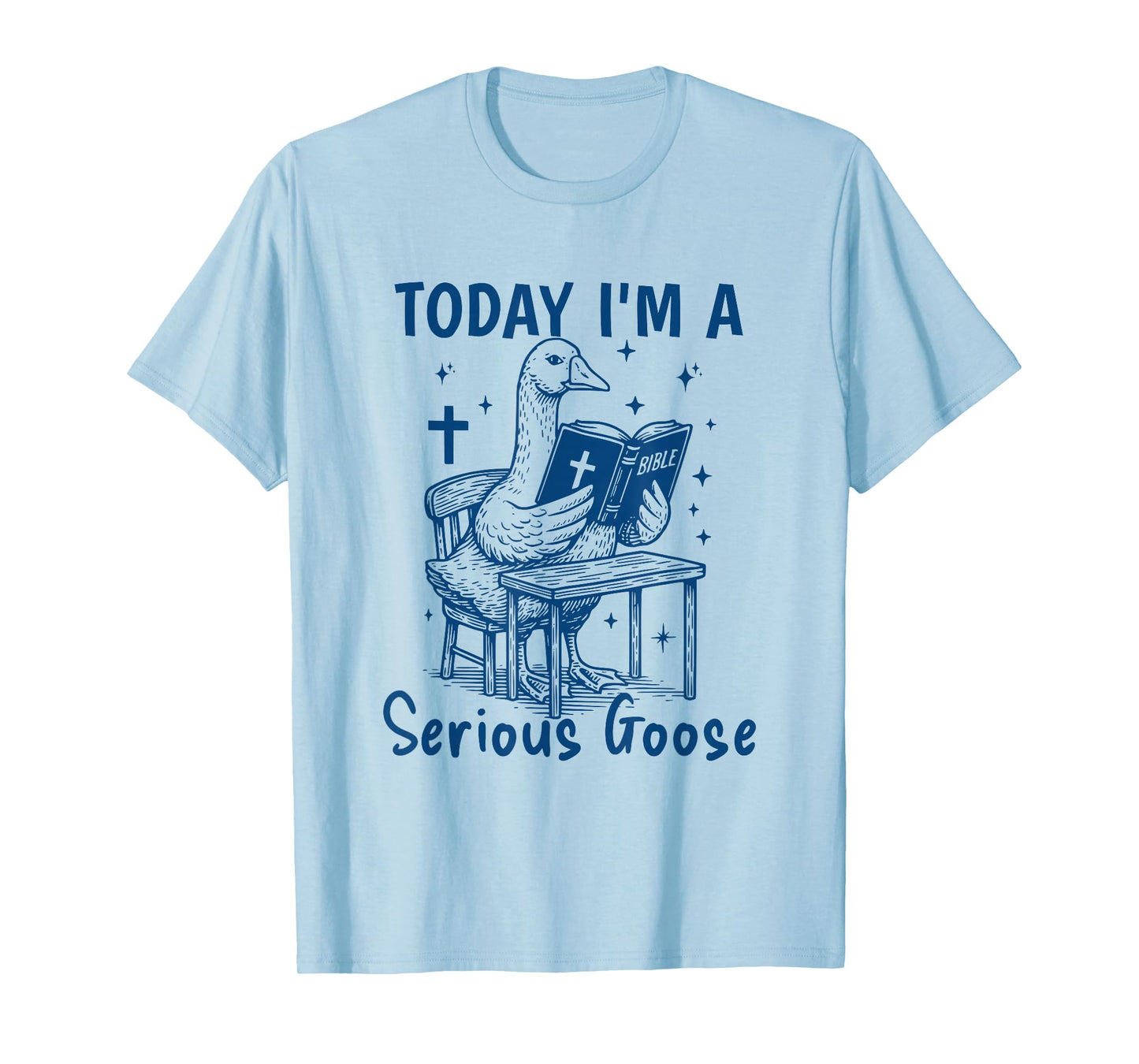 Today I'm A Serious Goose Funny Bible Study Christian Faith T-Shirt