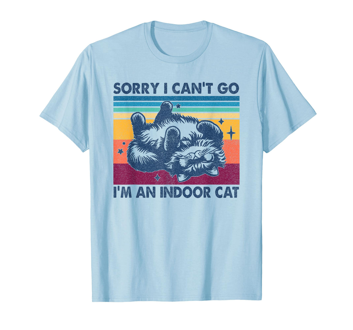 Sorry I Can't Go I'm An Indoor Cat Funny Men Women T-Shirt