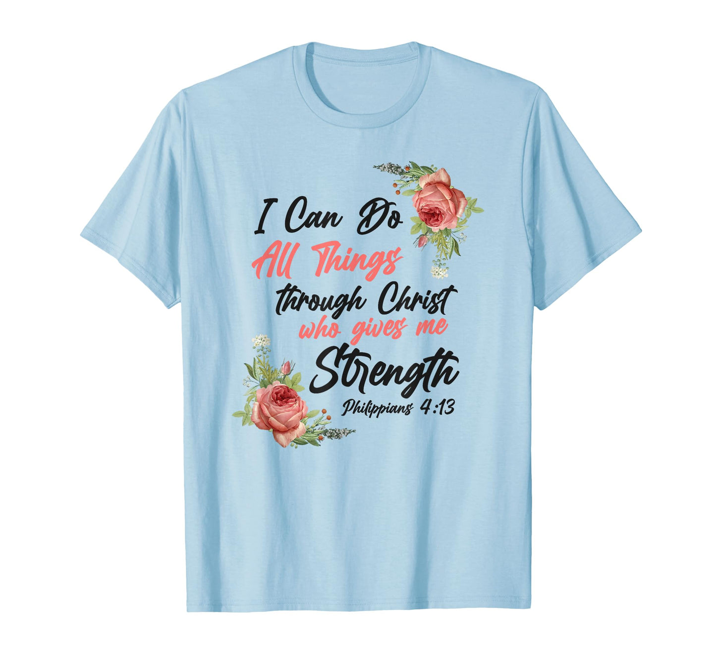 Christian Bible Verse Quote Rose Flower Philippians 4:13 T-Shirt
