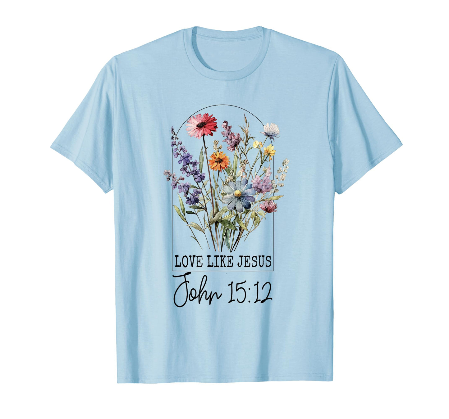 Love Like Jesus John 15:12 Bible Verse Flower Jesus T-Shirt