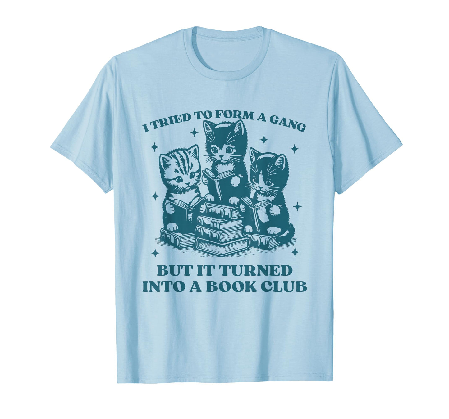 I Tried To Form A Gang Funny Book Club Quote for Women T-Shirt