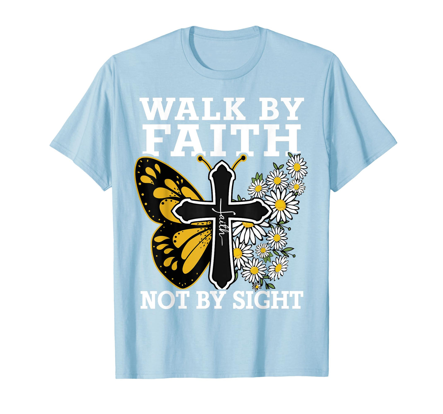 Walk By Faith Christian Women Girl Jesus Love You God Sister T-Shirt