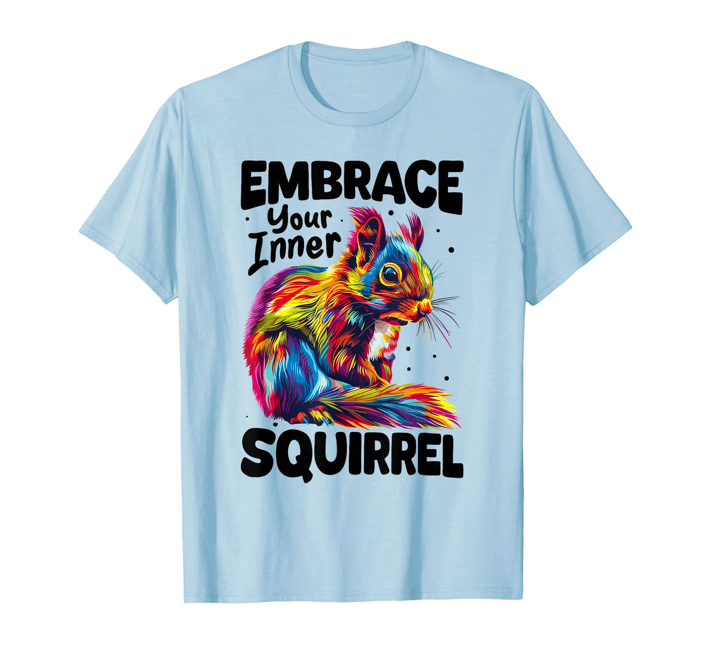 Funny Squirrel Animal Embrace Your Inner Squirrel T-Shirt