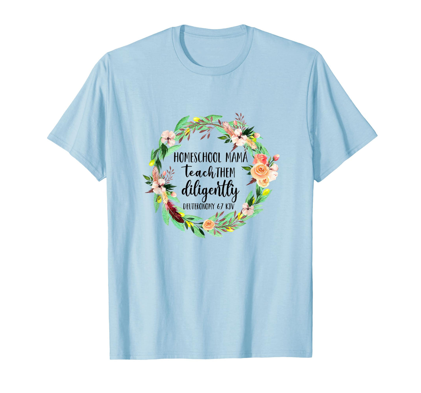 Homeschool Mama Teach Them Diligently Christian Bible Verse T-Shirt