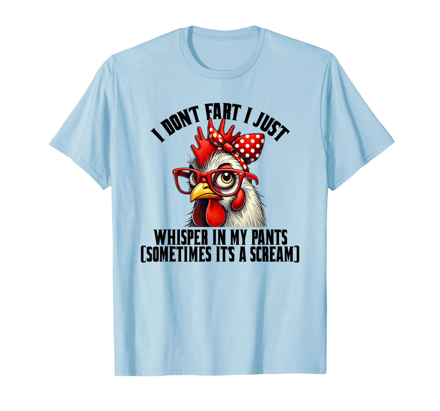 Funny Chicken Quote I Don't Fart I Just Whisper In My Pants T-Shirt