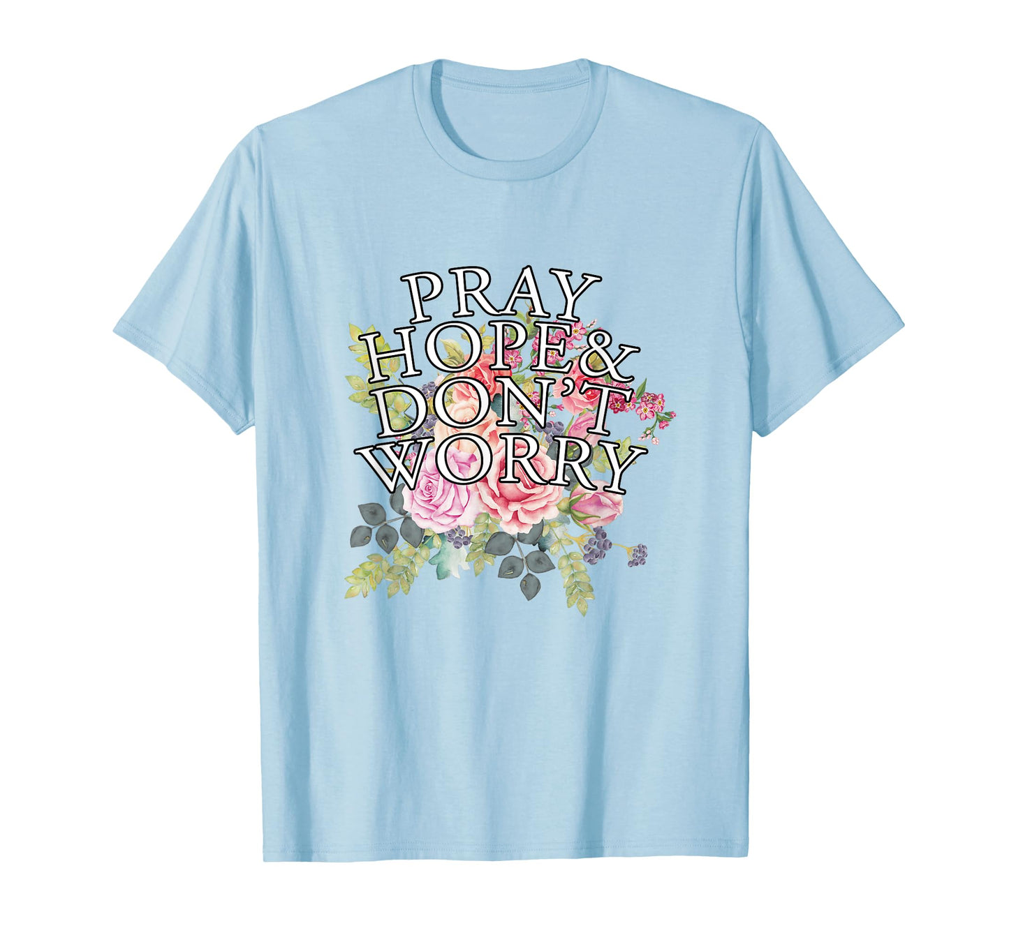 Christian Jesus Lovers Catholic Pray & Hope & Dont Worry T-Shirt