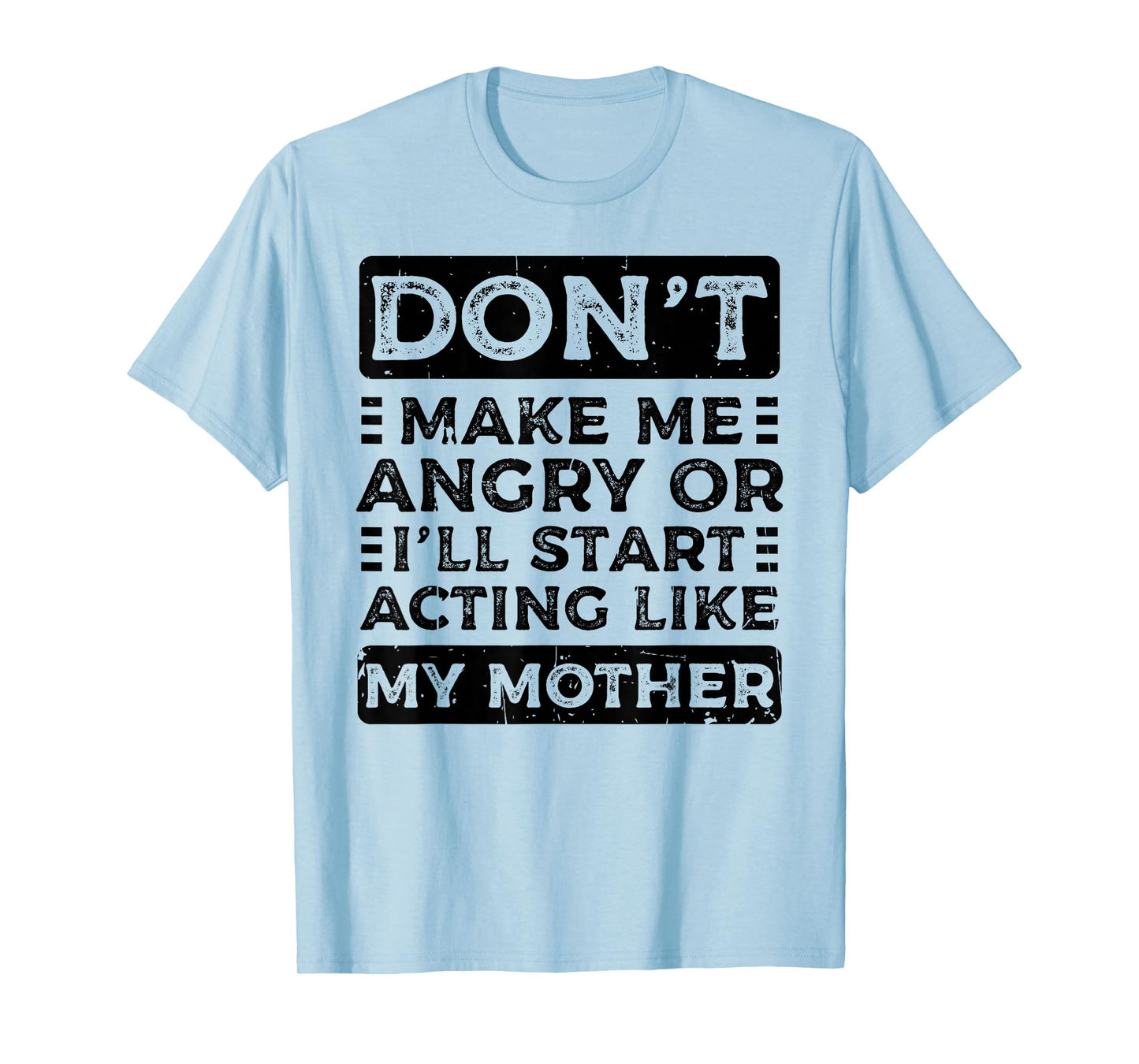 Don't Make Me Angry Or I'll Start Acting Like My Mother Mom T-Shirt