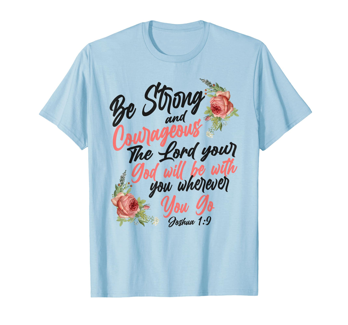 Christian Bible Verse Quote Rose Flower Joshua 1:9 T-Shirt