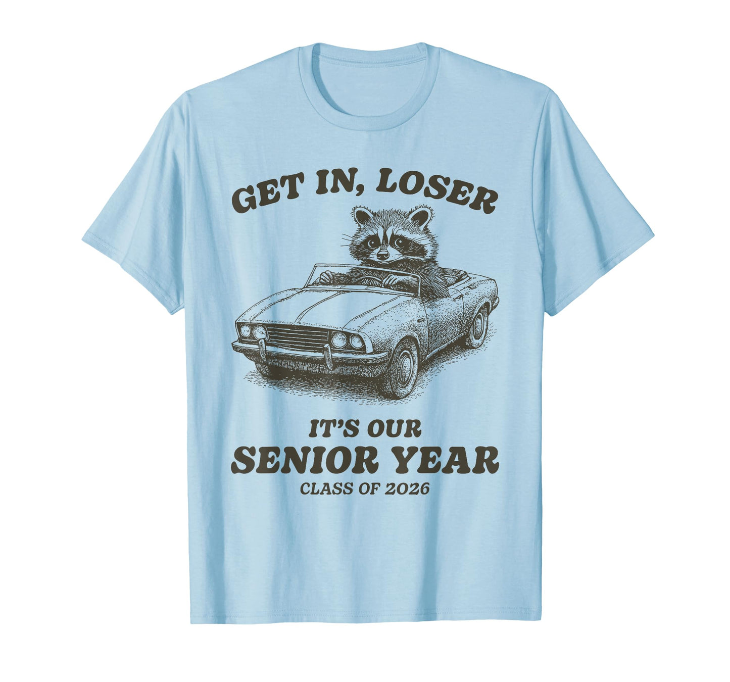 Funny Class of 2026 Senior Raccoon Get In Loser T-Shirt