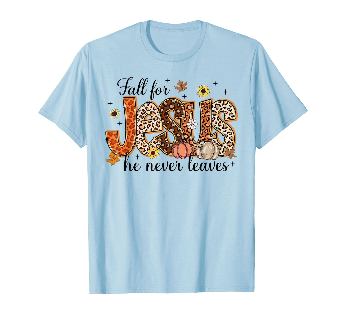 Fall For Jesus He Never Leaves Pumpkin Autumn Thanksgiving T-Shirt