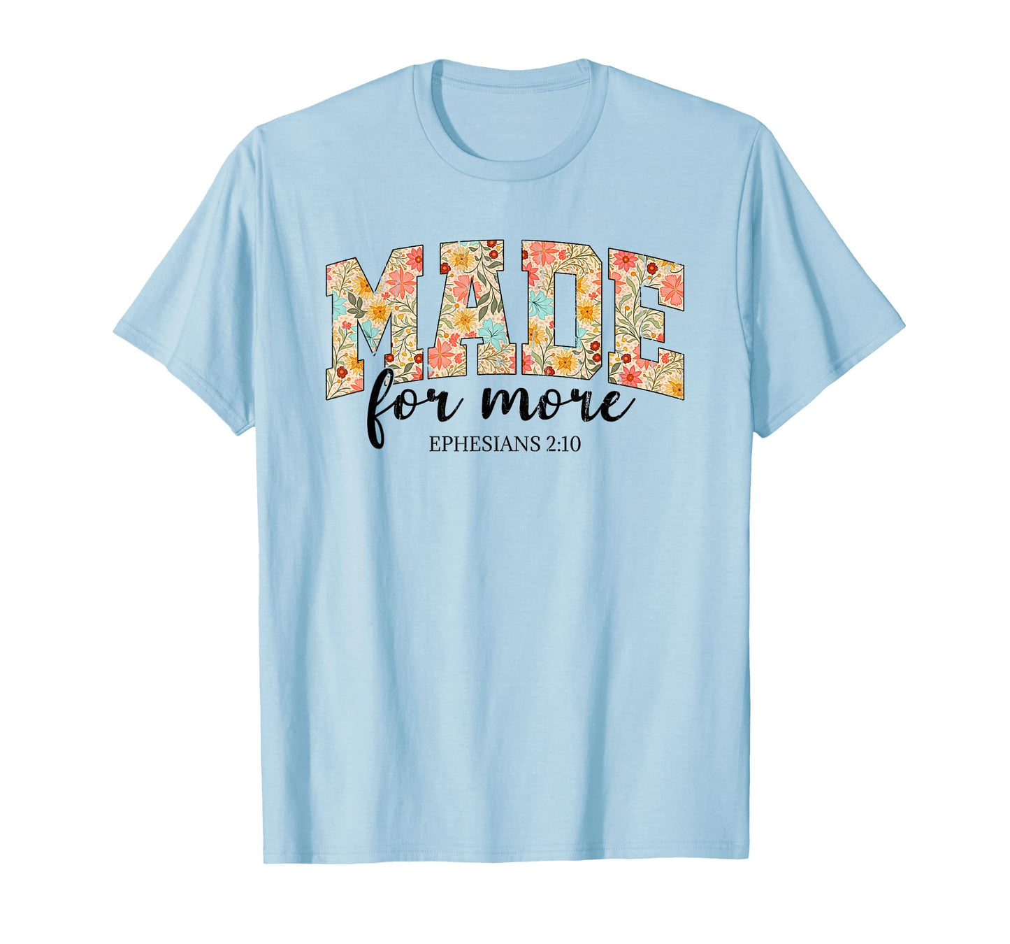 Made For More, Ephesians 2 10 Floral, Christian T-Shirt