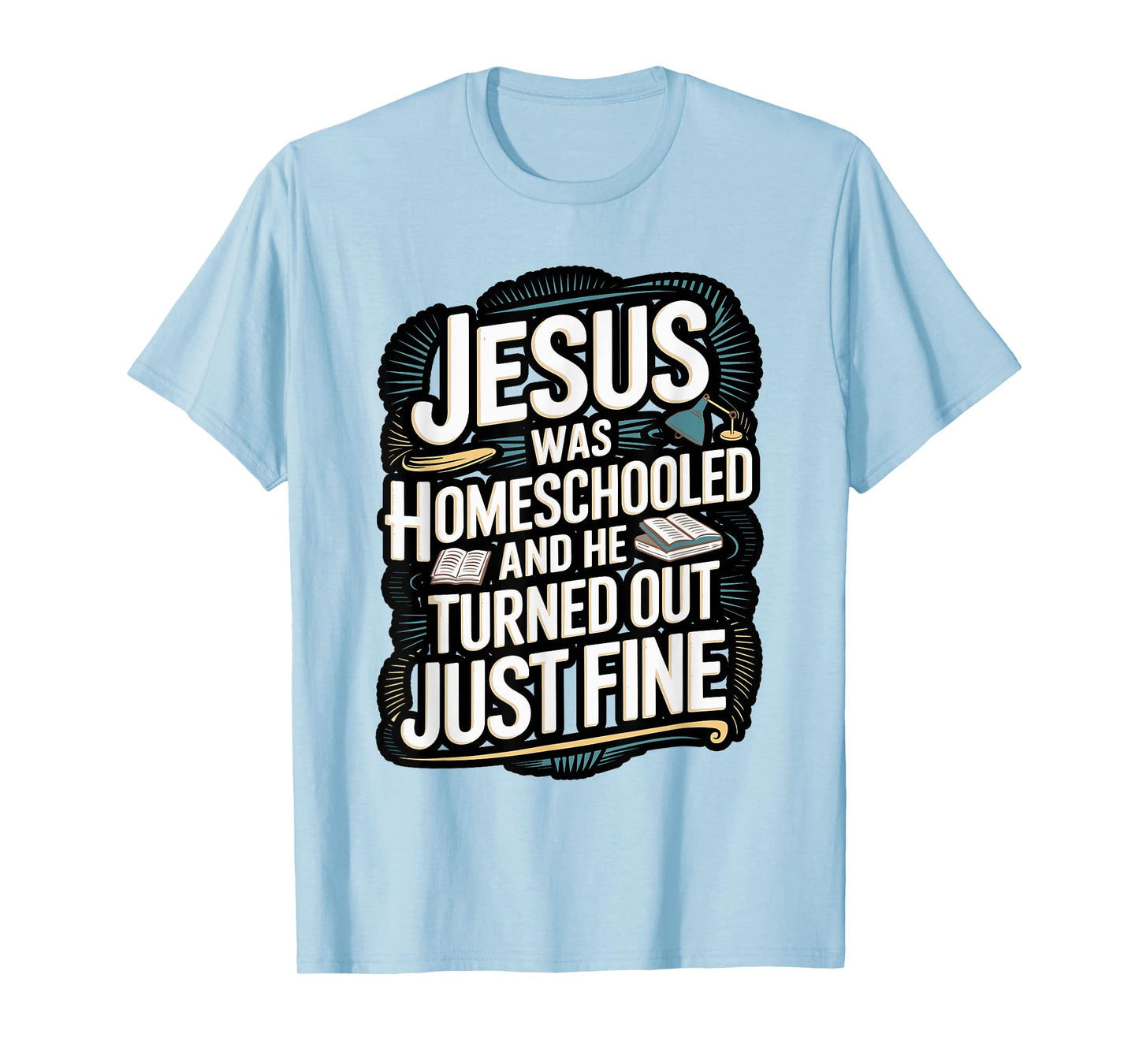 Faithful Homeschool Tees Jesus was Homeschooled T-Shirt T-Shirt