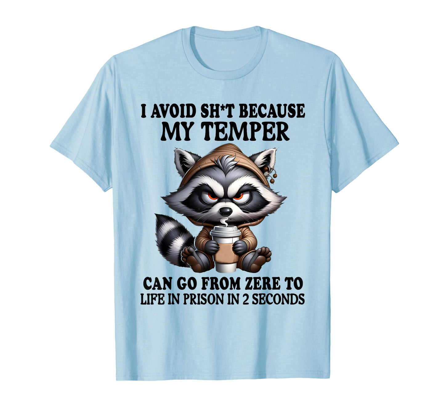 I Avoid Sht Because My Temper Can Go From Zero Funny Raccoon T-Shirt