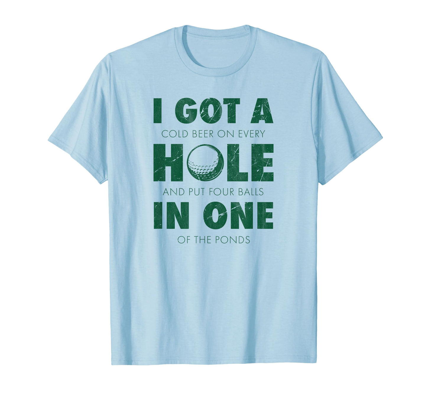 I got a hole in one golf funny quote mens golfing T-Shirt