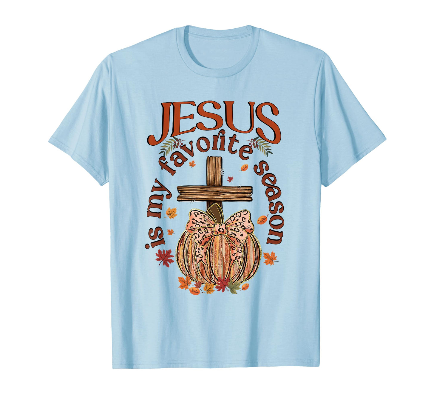 Jesus is My Favorite Season, Autumn Christian Thanksgiving T-Shirt