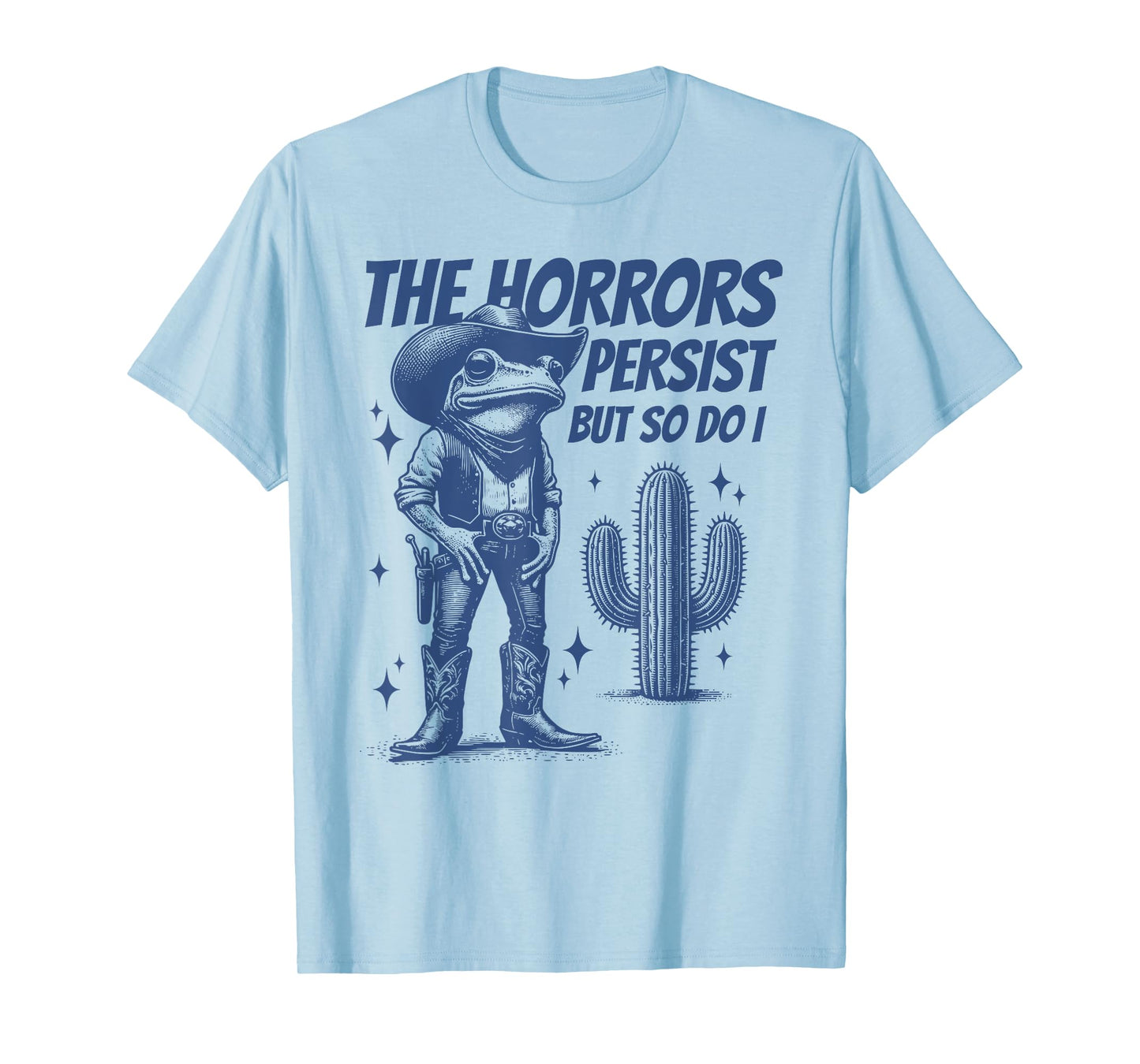 The Horrors Persist But So Do I Funny Cowboy Frog T-Shirt