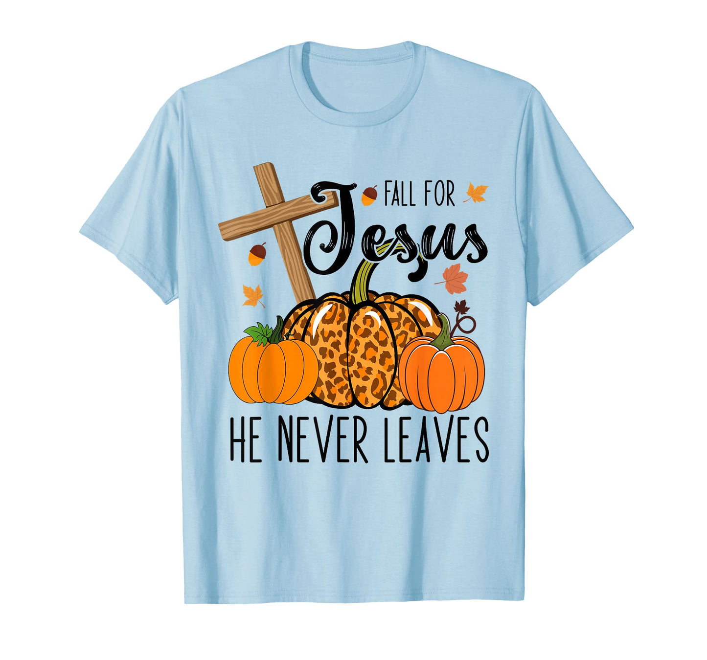Fall Apparel Store Christian Lover Thanksgiving Fall For Jesus He Never Leaves T-Shirt