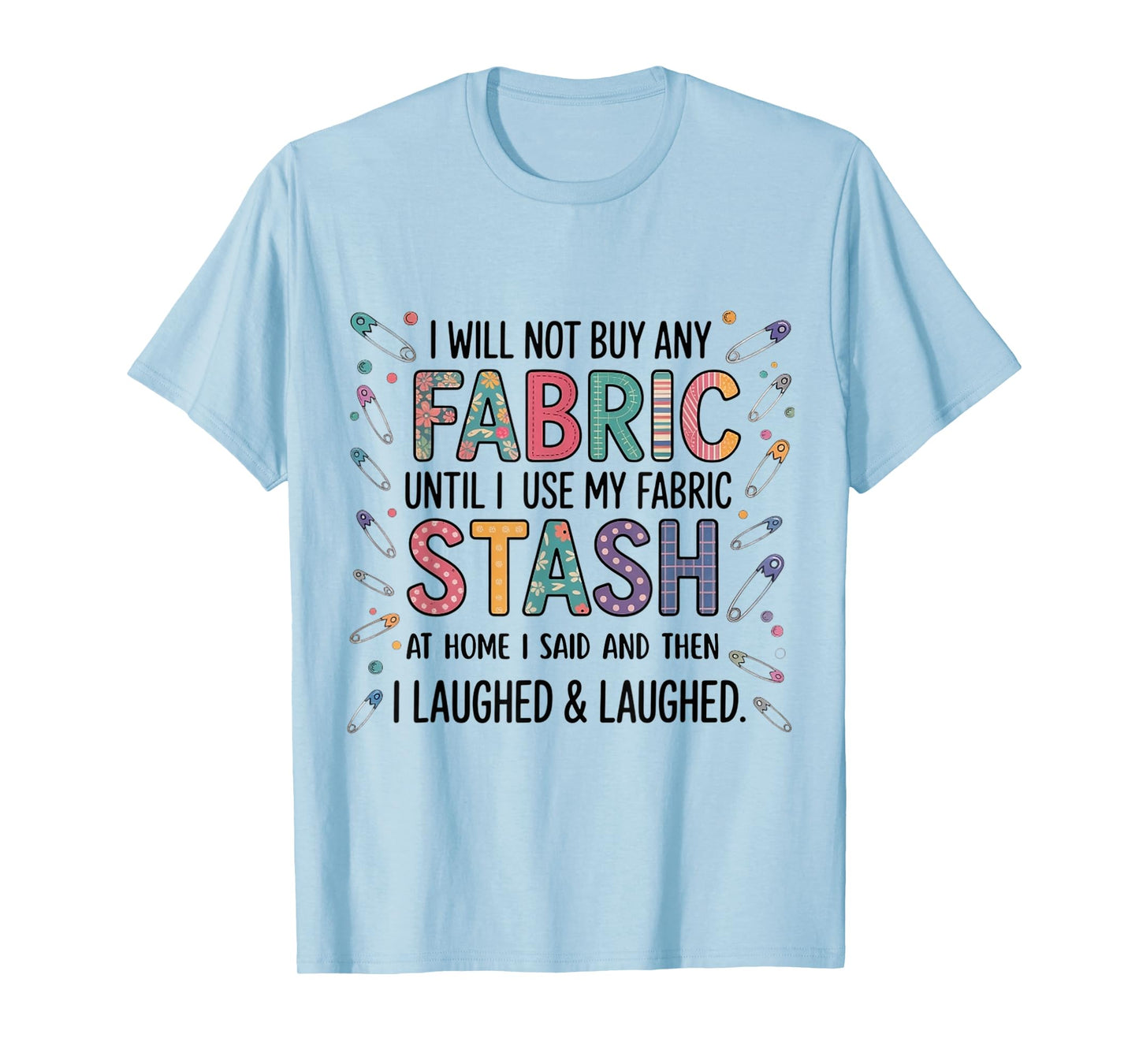 Funny Fabric Stash Quote Quilting Sewing Lover for woman men T-Shirt