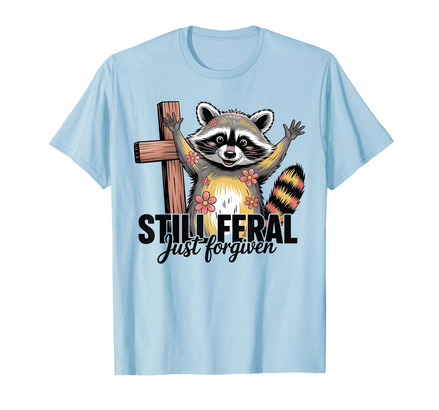 Still Feral Just Forgiven Funny Christian Raccoon Quote T-Shirt