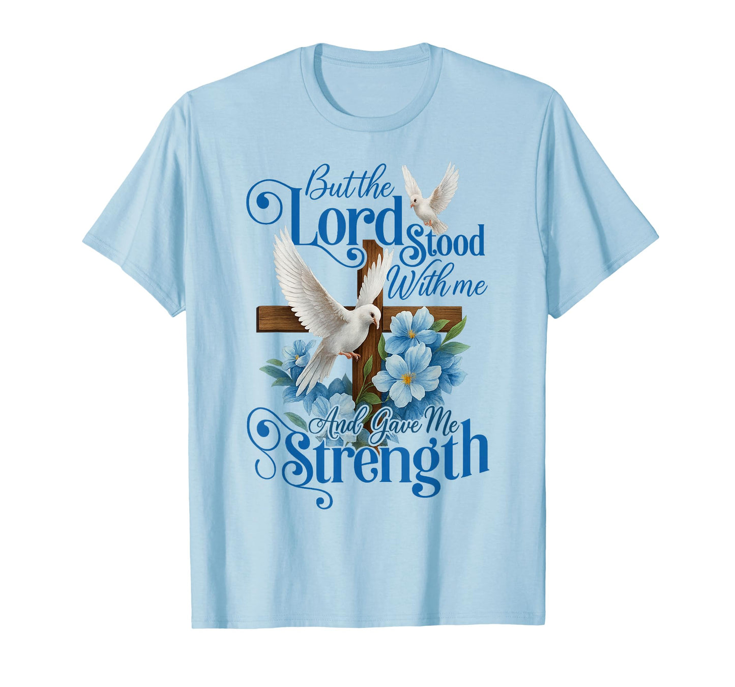 But The Lord Stood with Me and Gave Me Strength Cross Flower T-Shirt