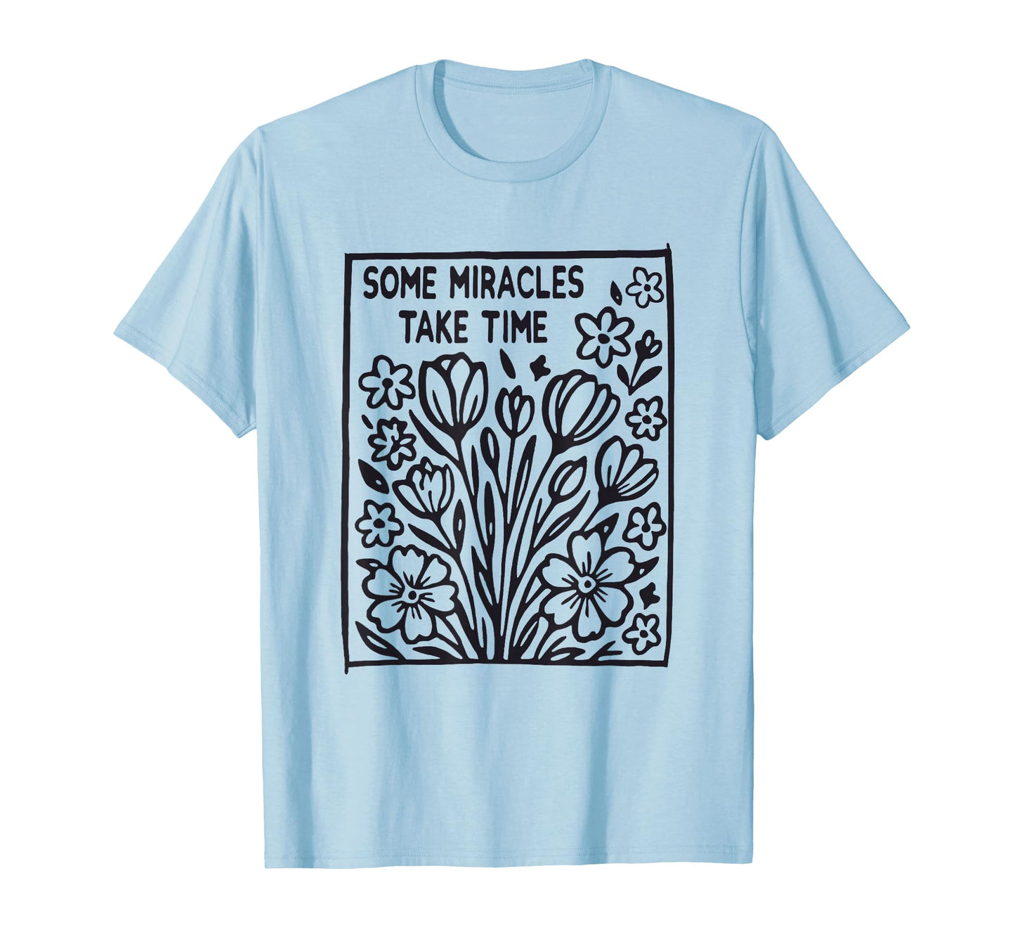 Some Miracles Take Time Flower Jesus Bible Verse Christian T-Shirt