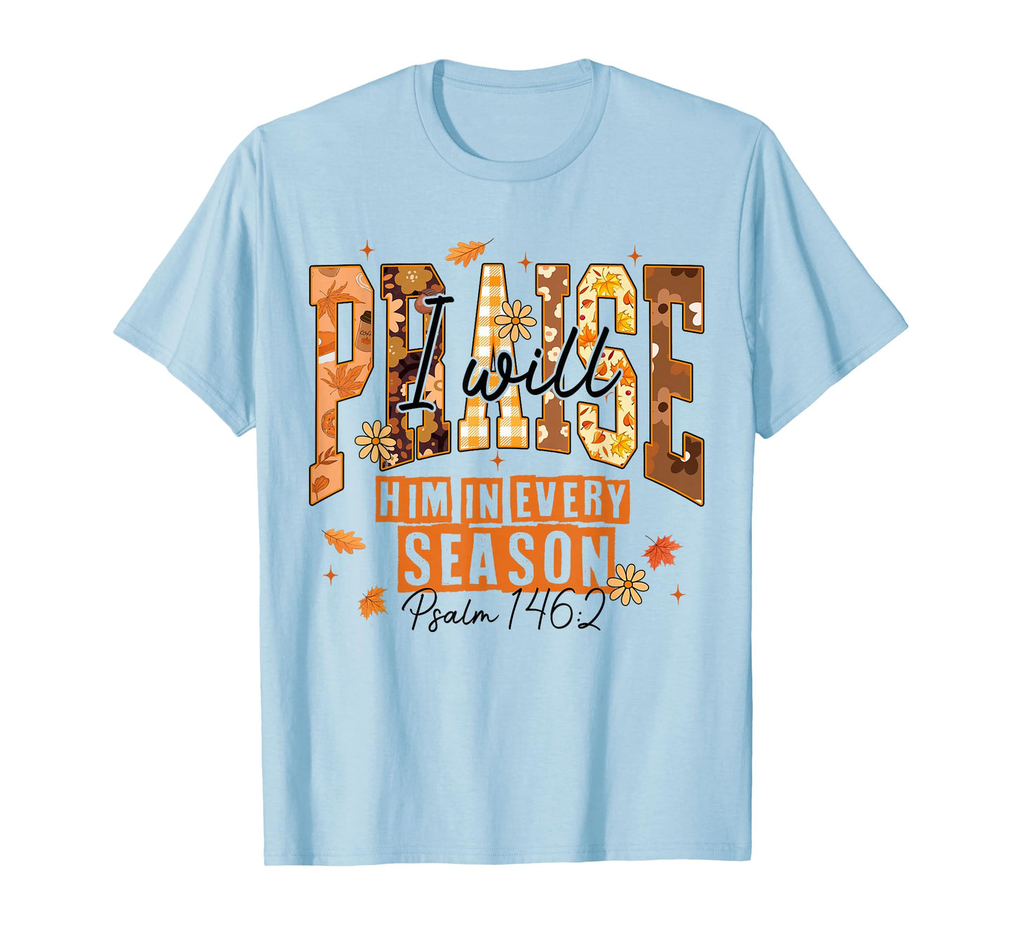I-Will Praise Him in Every Season Fall Christian Thankful T-Shirt
