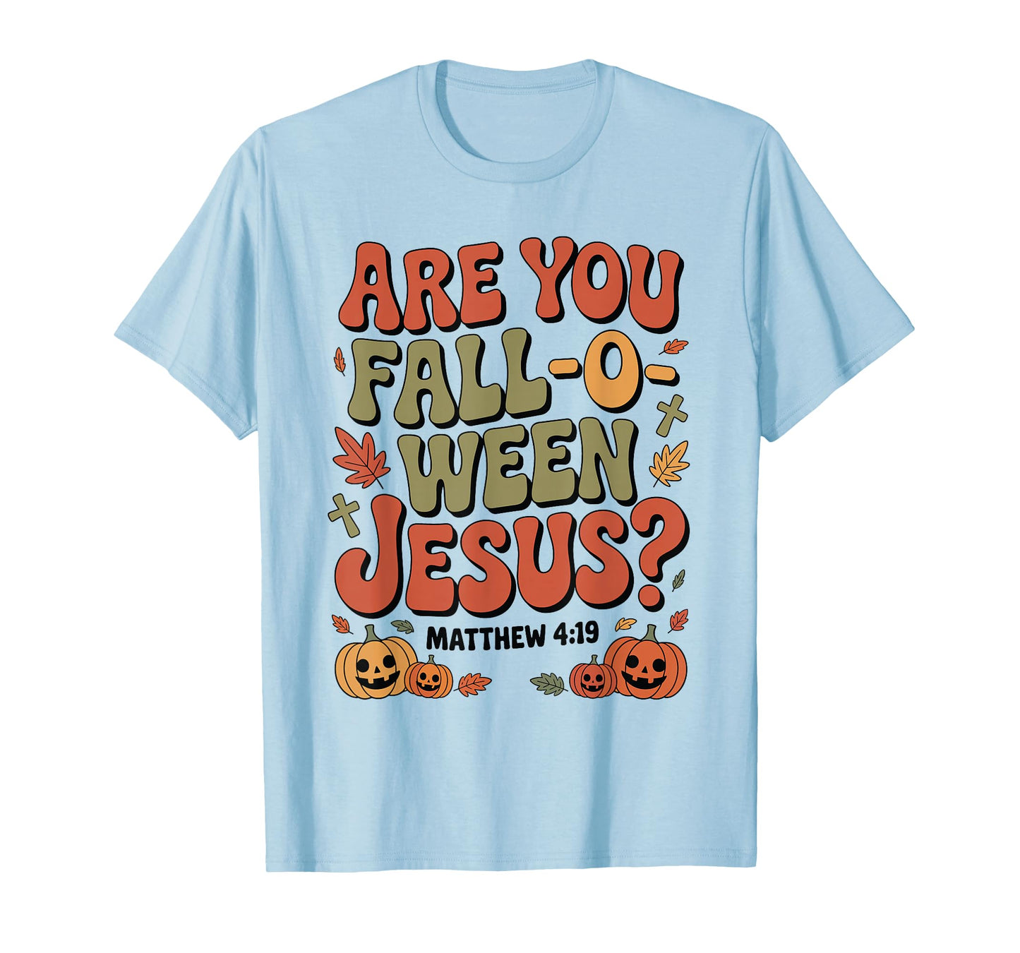 are You Fall O Ween Jesus Matthew 4:19 Funny Halloween T-Shirt