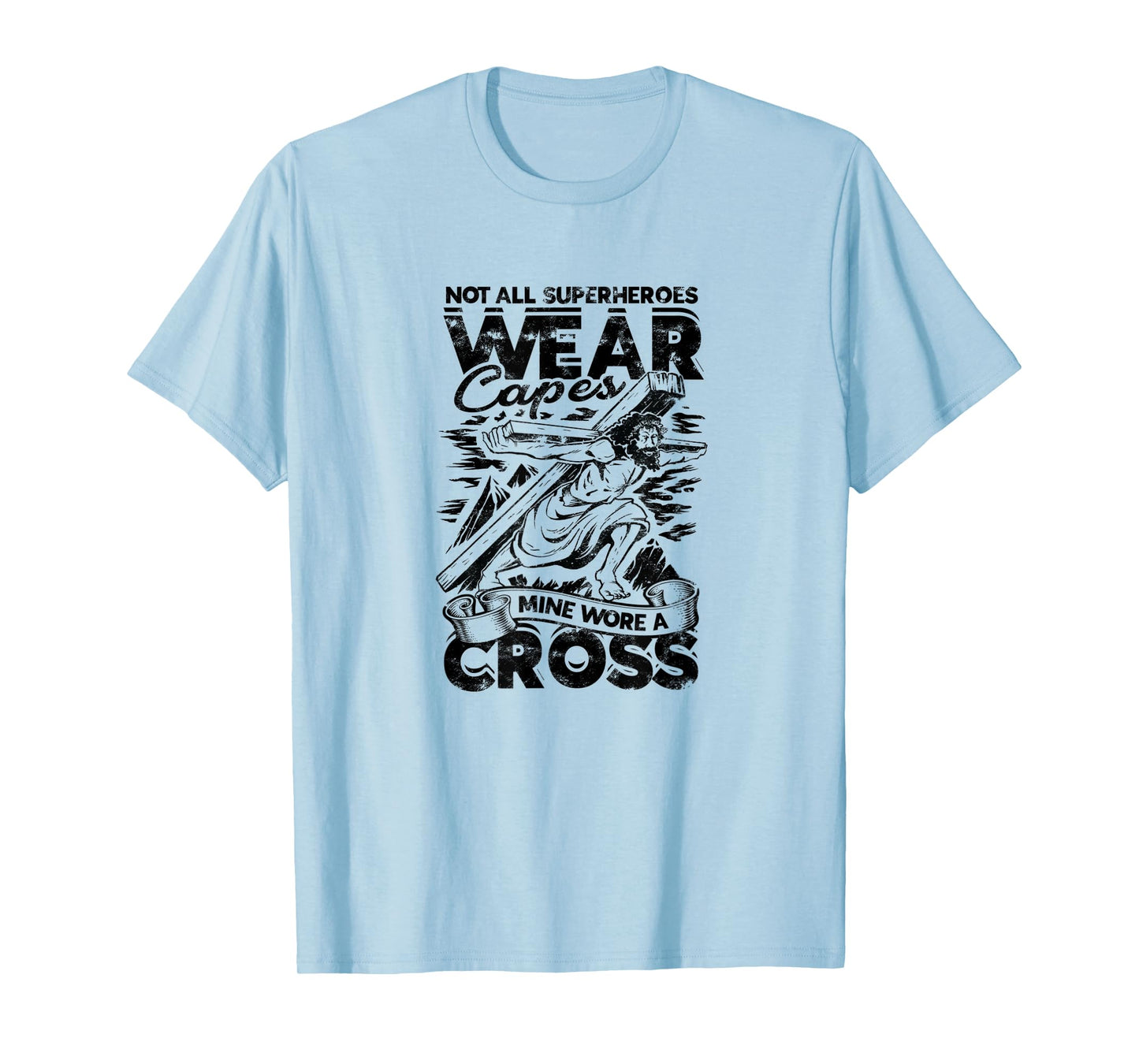 Not all superheroes wear capes Mine wore a cross - god T-Shirt