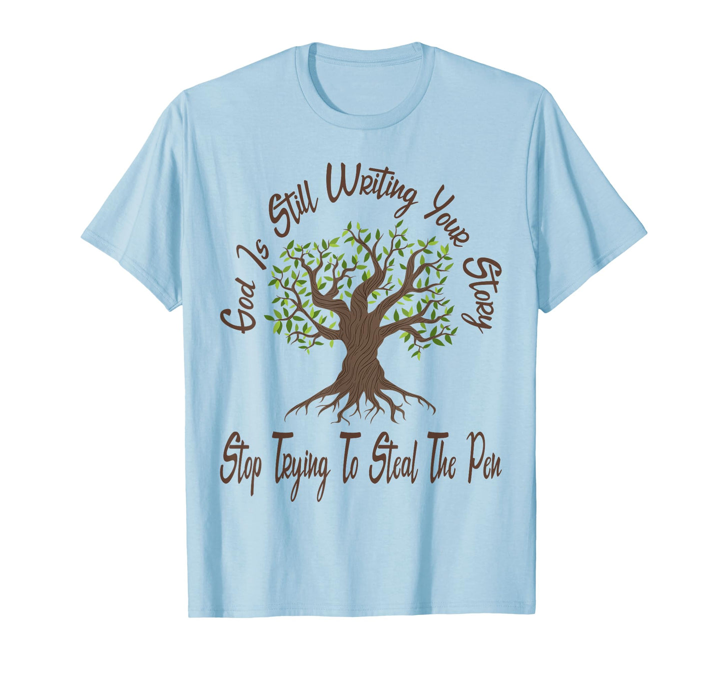 God is Still Writing Your Story Stop Trying to Steal The Pen T-Shirt