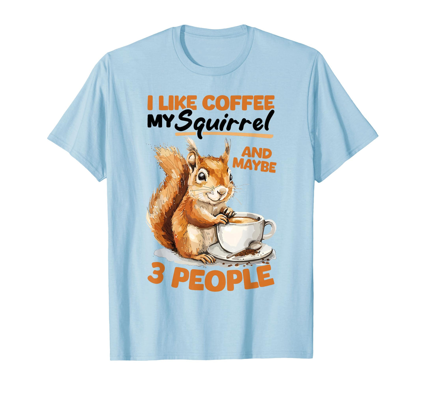 Funny Squirrel Animal I like coffee my Squirrel and maybe 3 T-Shirt