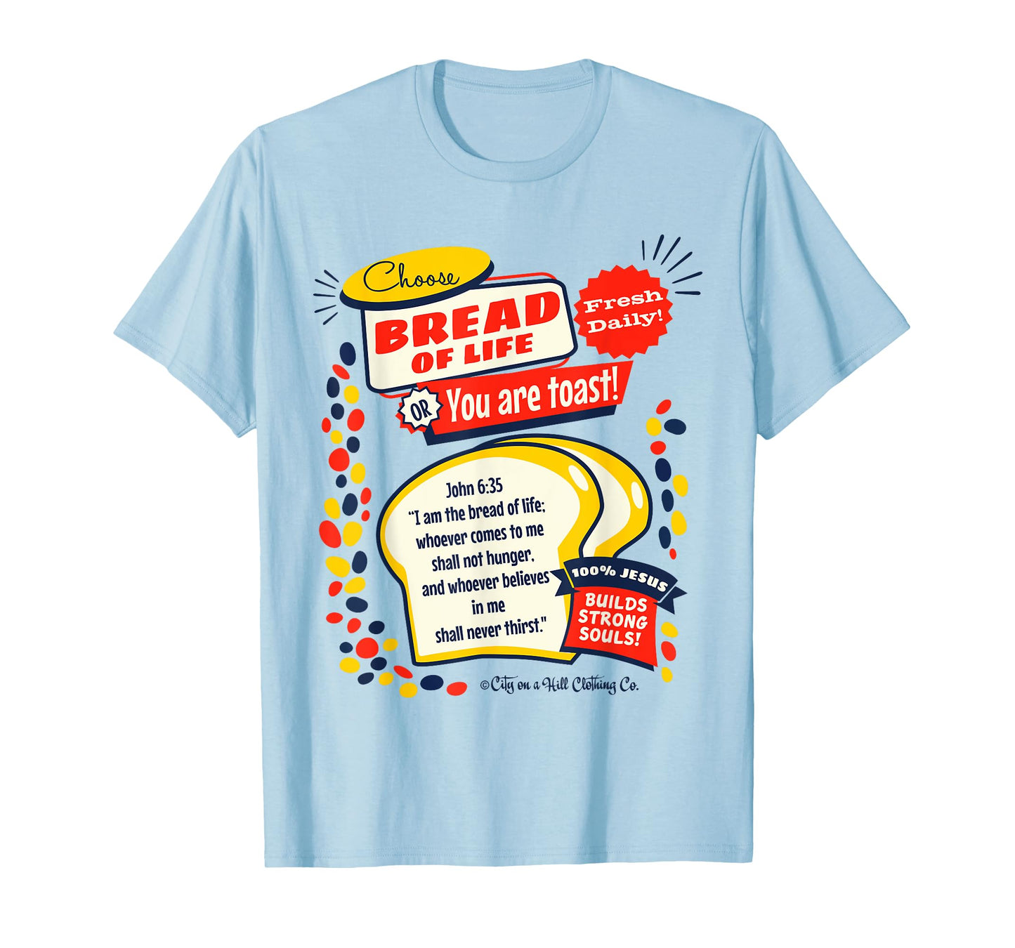 Bread of Life John 6:35 Funny Christian t shirt T-Shirt