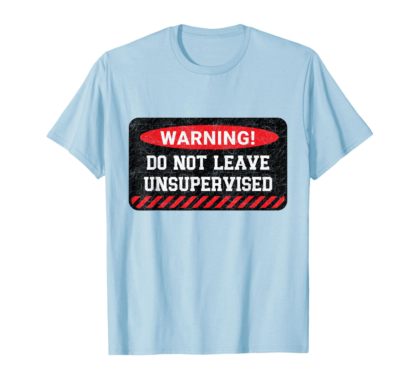 Do Not Leave Unsupervised Funny Sarcastic Attitude Quote T-Shirt