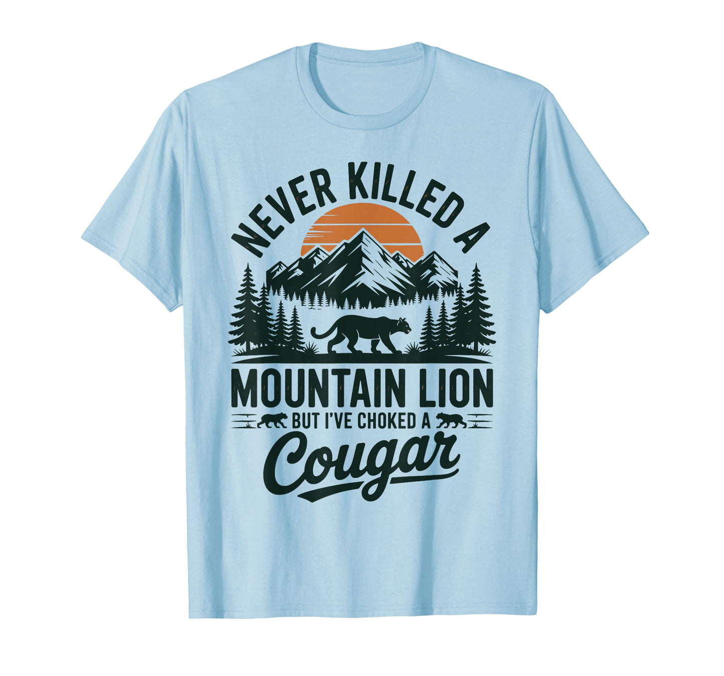 Never Killed A Mountain Lion But I've Choked A Cougar T-Shirt
