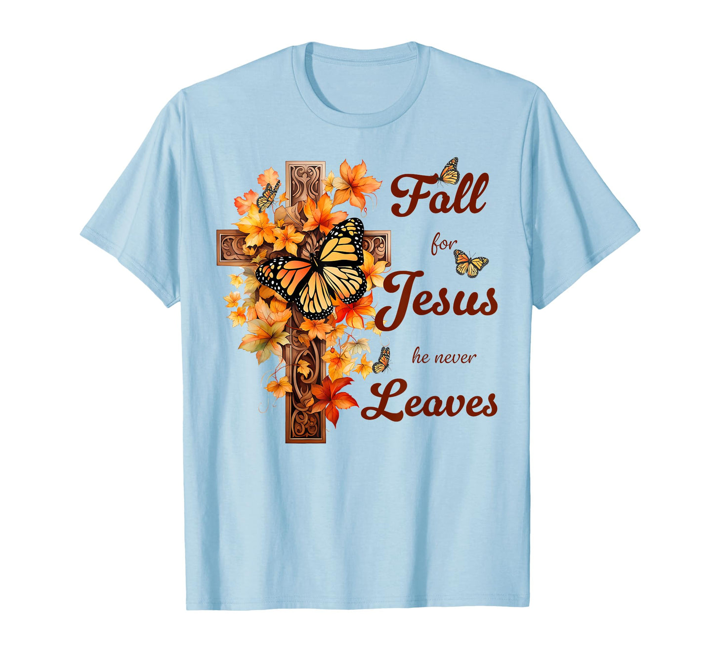 Fall For Jesus He Never Leaves Fall Cross Christian T-Shirt