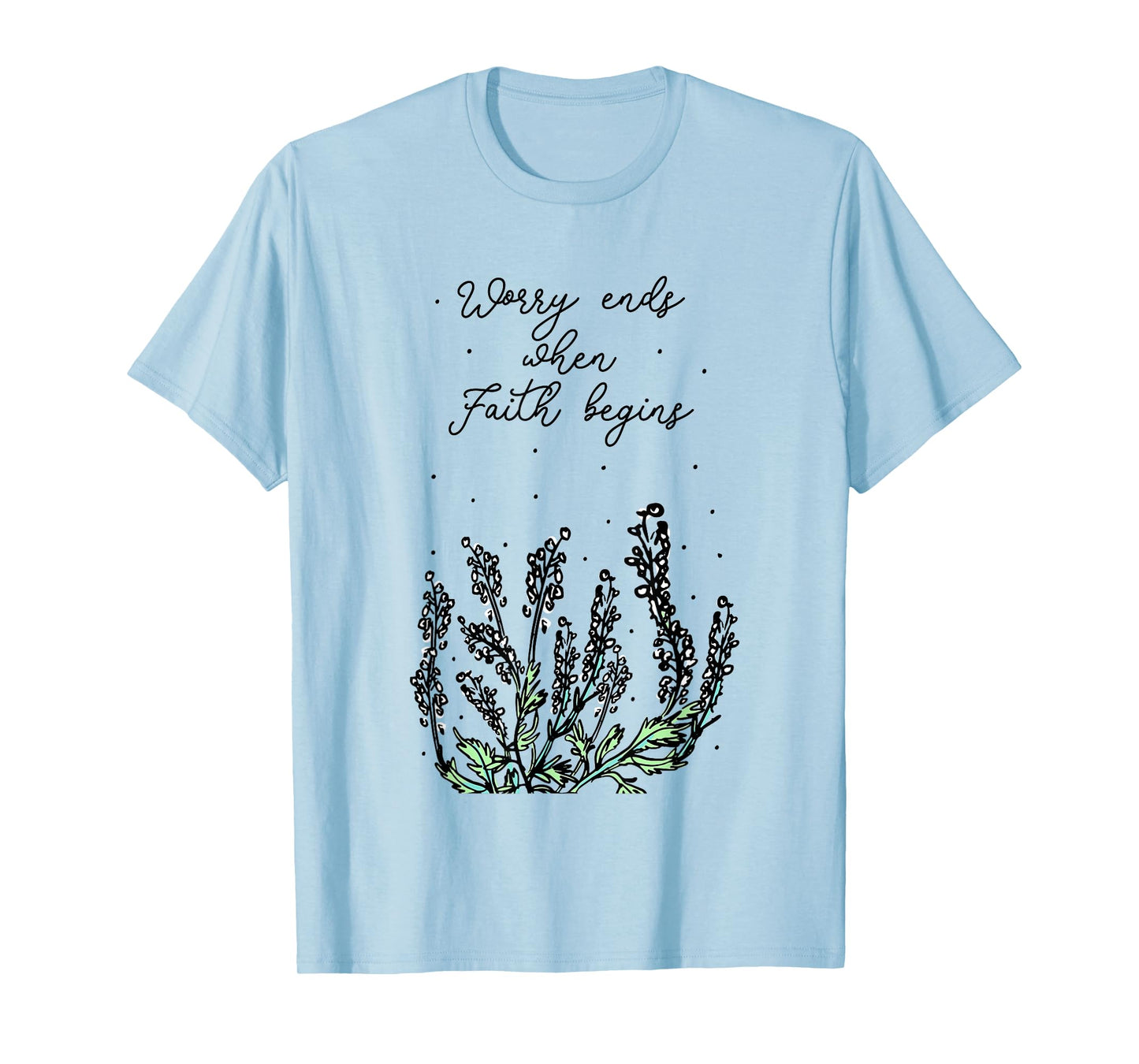 Worry Ends When Faith Begins Positive Religious Faith Quote T-Shirt