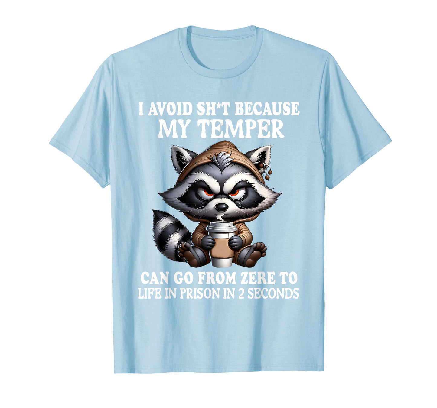 I Avoid Sht Because My Temper Can Go From Zero Funny Raccoon T-Shirt