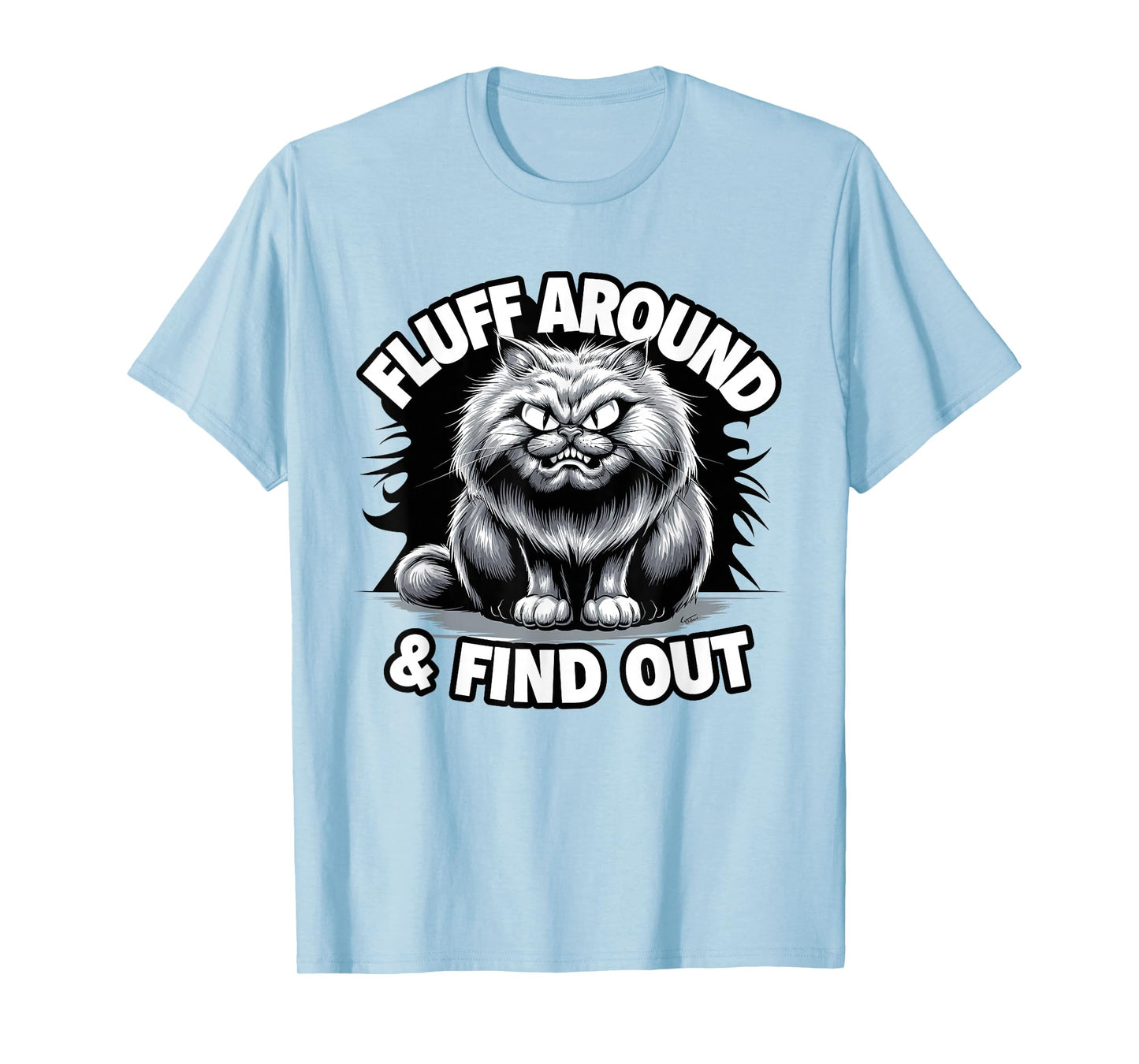 Fluff Around Funny Sarcastic Cat Lady Quote Humor T-Shirt