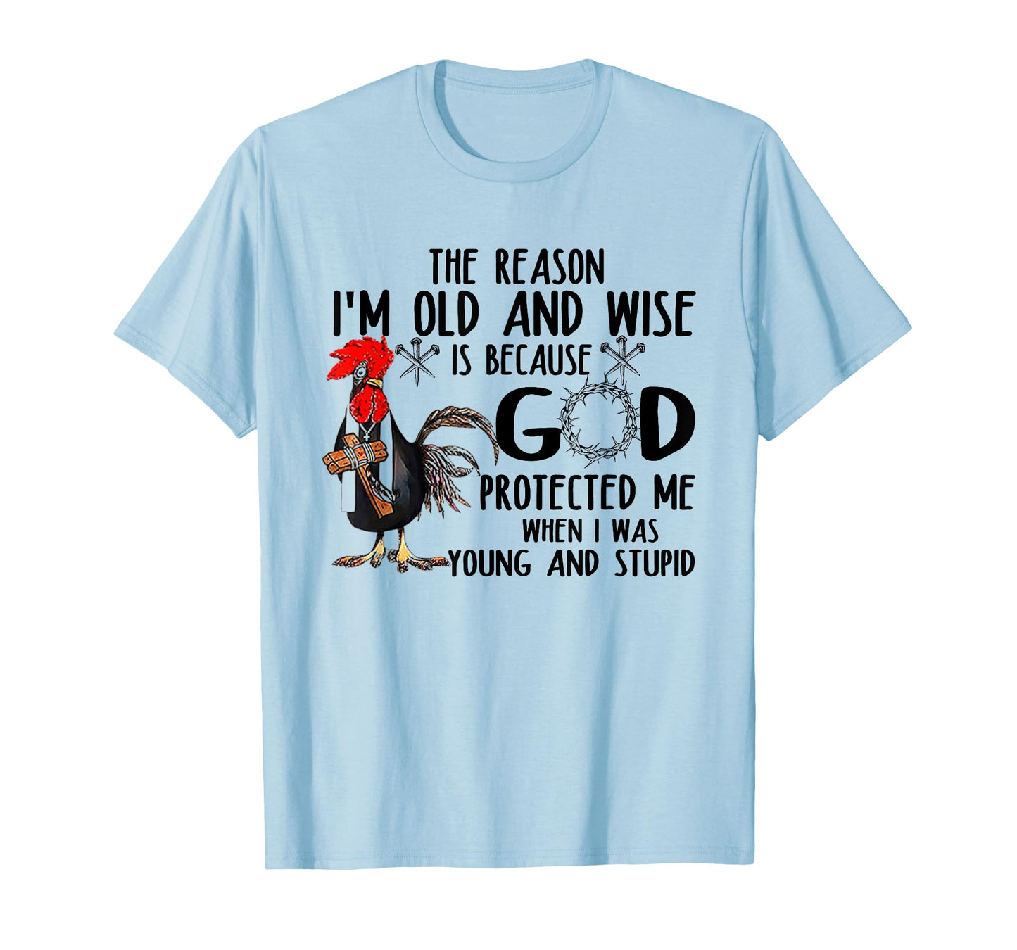 The Reason I’m Old and Wise is Because God Protected Me T-Shirt