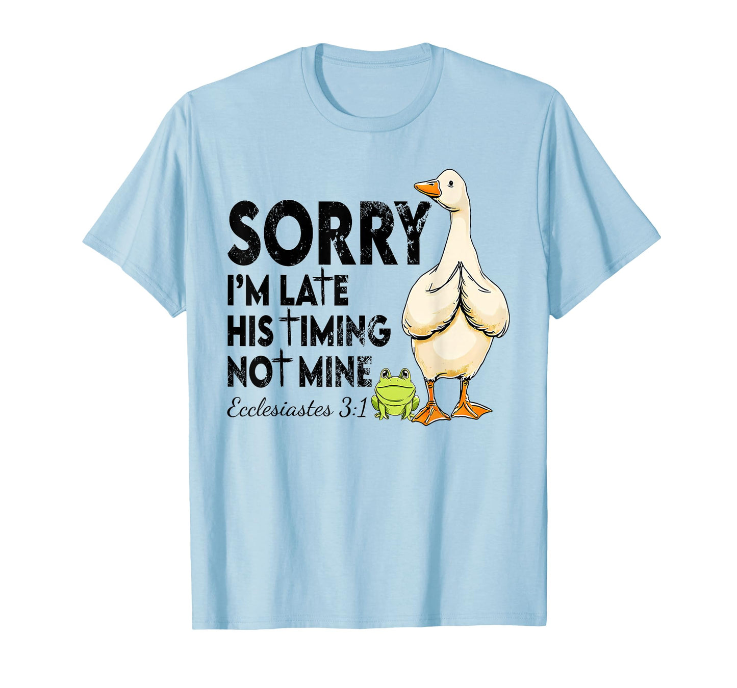 Funny Sorry I'm Late Bible Verse Church Life Christian Goose T-Shirt