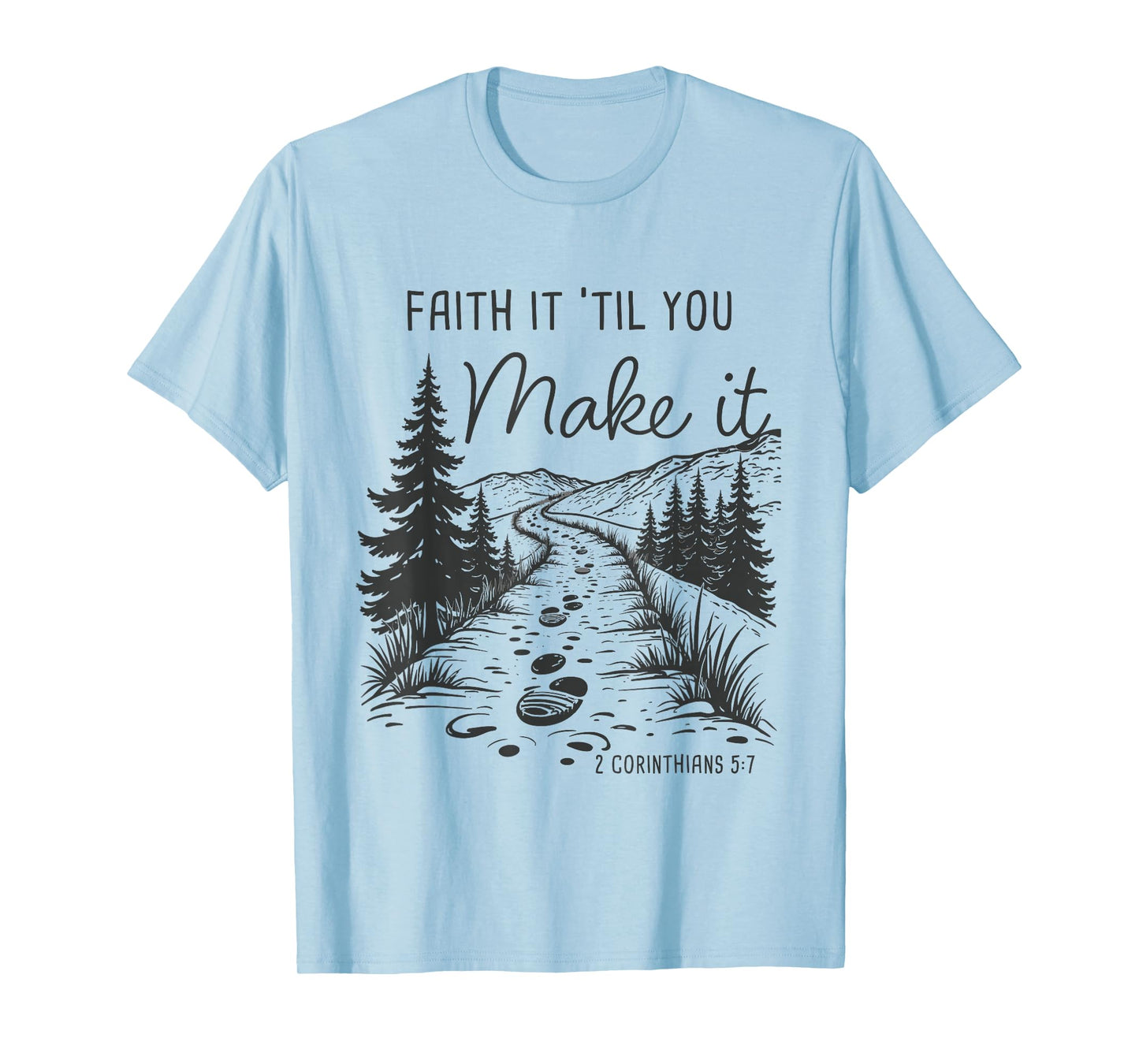 Faith it 'Till You Make it 2 Cor 5:7 Christian Faith Camping T-Shirt