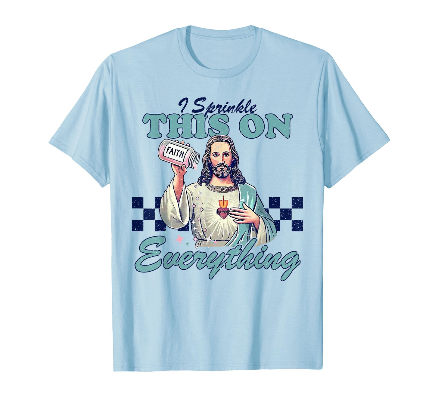 Jesus Sprinkle Faith On Everything Christian T-Shirt