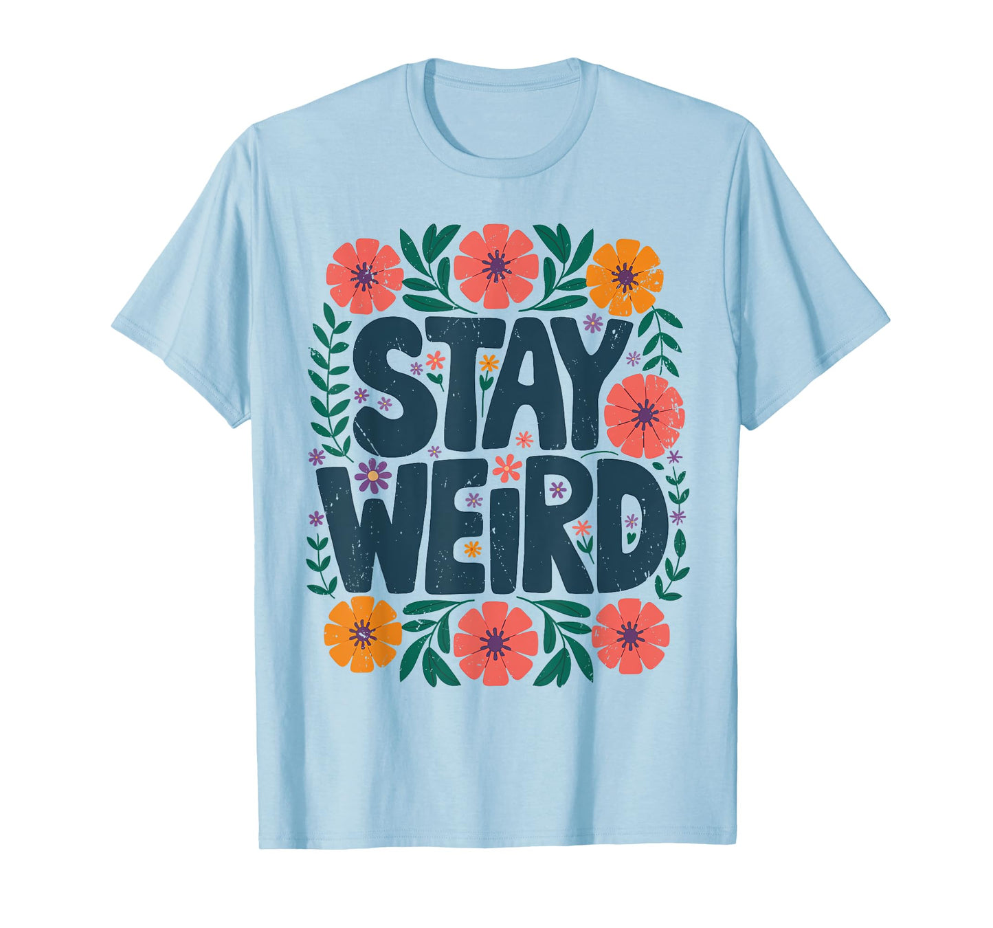 Stay Weird Quotes Flower Floral Men Women T-Shirt