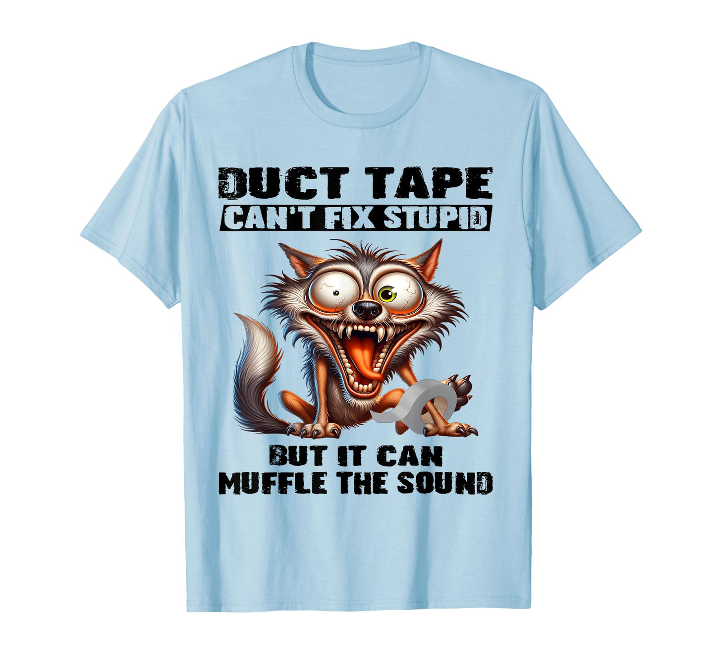 Duct tape can't fix stupid but it can muffle the sound funny T-Shirt