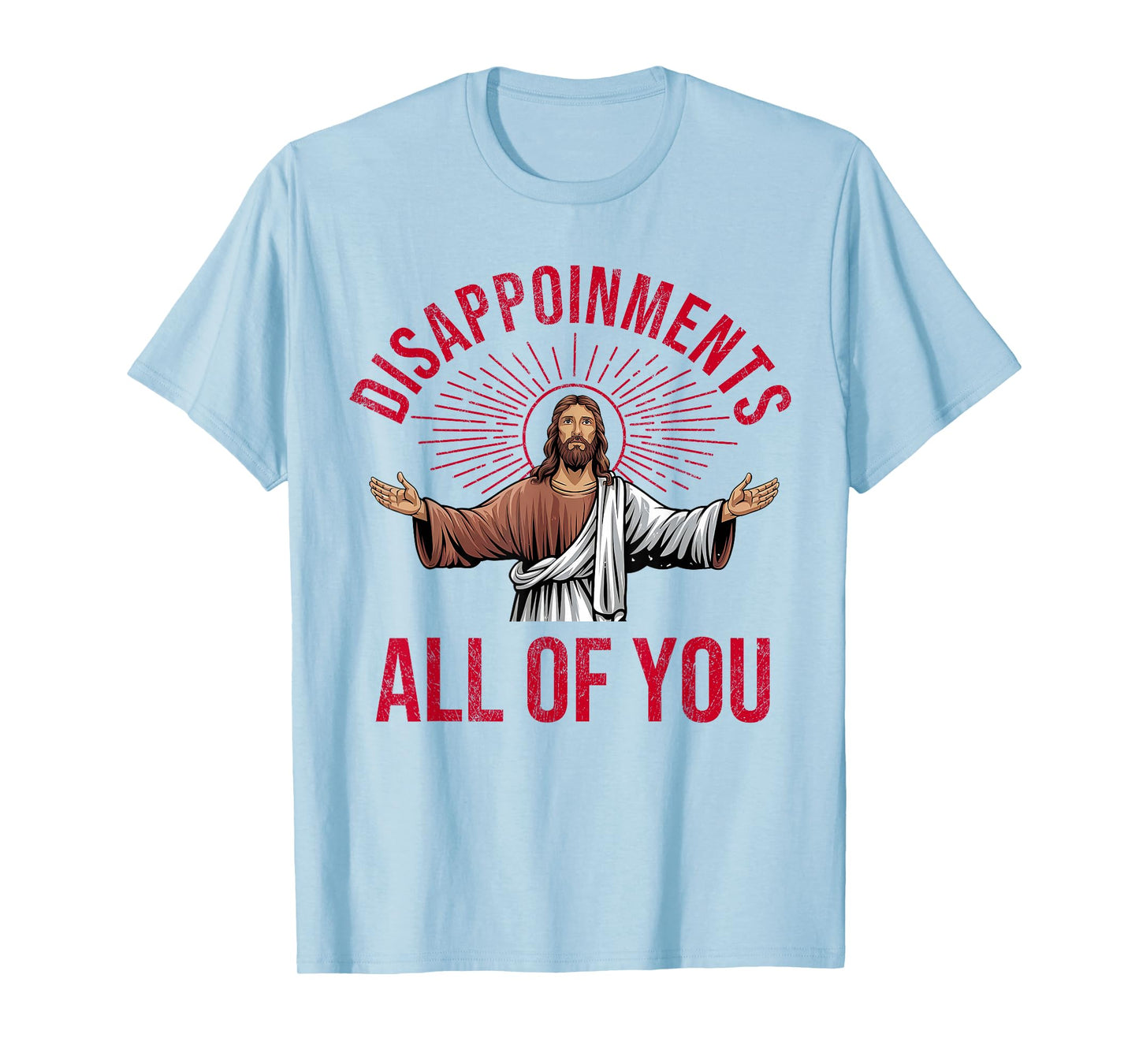 Disappointments Sarcastic All Of You Christian Jesus Funny T-Shirt