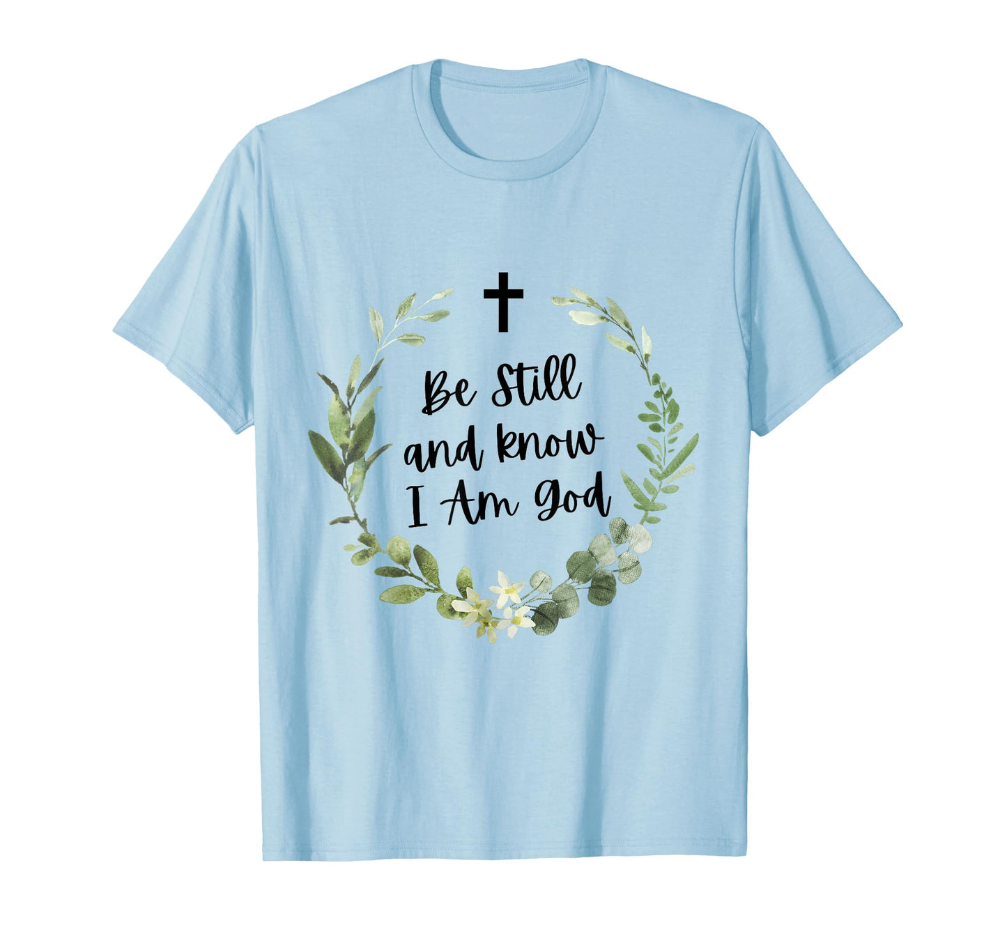 Be Still & Know That I Am God Psalm Christian Bible Verse T-Shirt