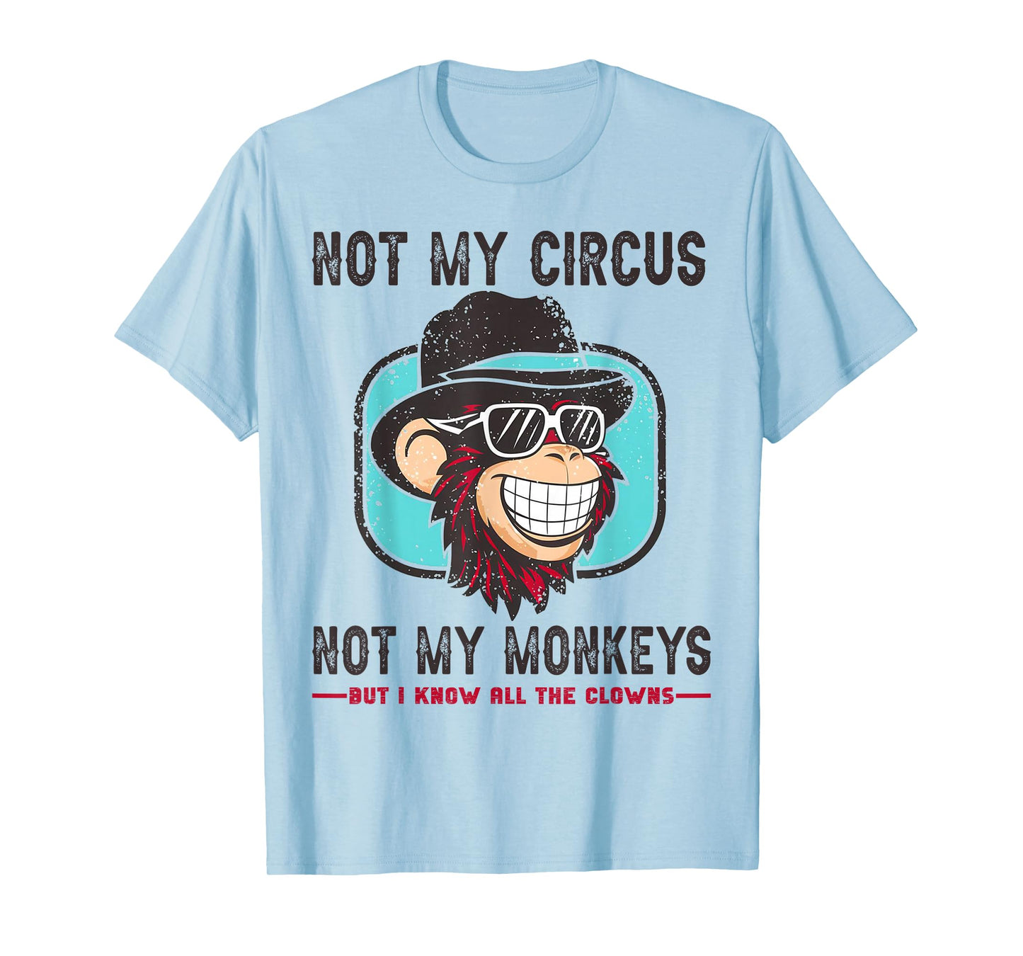 Not My Circus Not My Monkeys But I Know All The Clowns Men T-Shirt