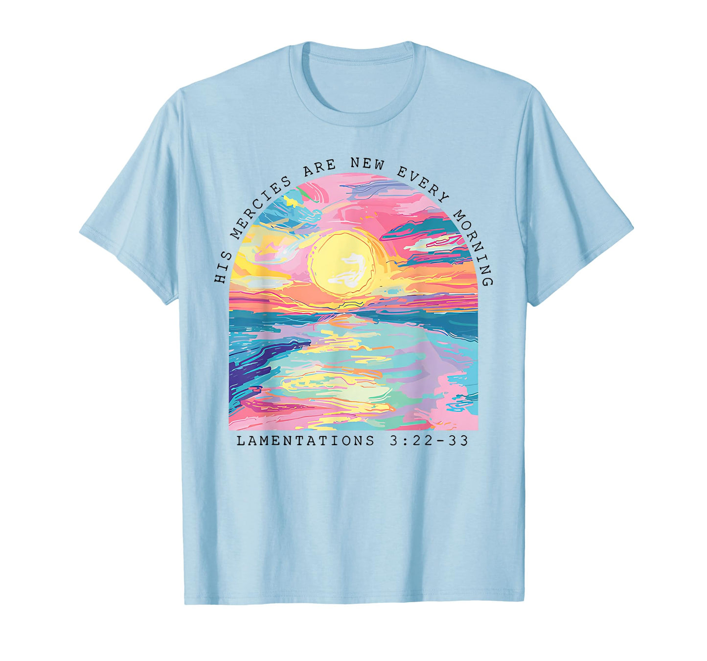 His Mercies Are New Every Morning Lamentations 3 22 33 T-Shirt